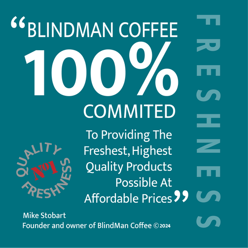 Blindman coffee commitment to 100% freshness and quality. 